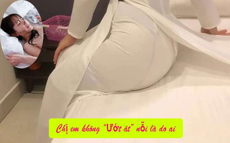 Chị em không ướt át nỗi là do ai